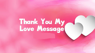 thanks for being in my life, i love you, thanks for making my birthday so special my love, thank you my love quotes, thanks for being in my life i love you letter, thank you my love for everything, sweet thank you message for boyfriend, thank you message love, sweet thank you message for my girlfriend