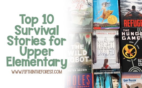 Image of covers of upper elementary novels about survival. The title reads "Top 10 Survival Stories for Upper Elementary www.fifthintheforest.com"