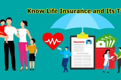 Know Life Insurance and Its Types