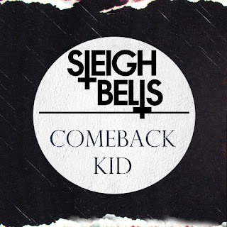 Sleigh Bells - Comeback Kid Lyrics