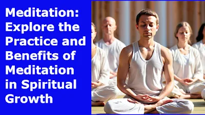 Meditation: Explore the Practice and Benefits of Meditation in Spiritual Growth