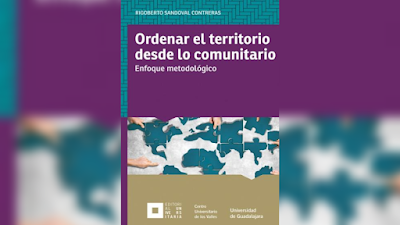 Ordenar el territorio desde lo comunitario: Enfoque metodológico - Rigoberto Sandoval Contreras y Angélica Navarro Ochoa [PDF]