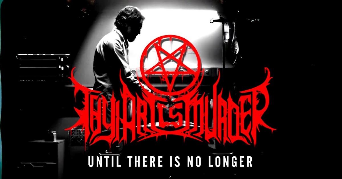 THY ART IS MURDER RELEASES THE SECOND SINGLE FROM THE AGGRESSION SESSIONS  UNTIL THERE IS NO LONGER