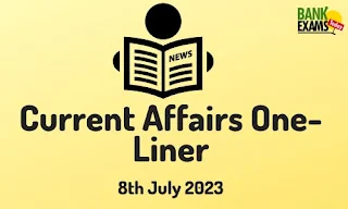 Current Affairs One-Liner : 8th July 2023