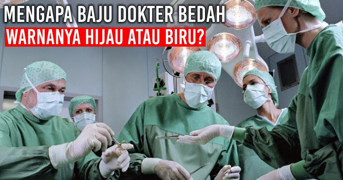 Mengapa Baju  Dokter  Bedah Warnanya Hijau atau biru  