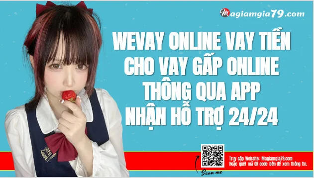 Wevay App Vay tiền Nóng gấp 0% Lãi suất Siêu Uy tín