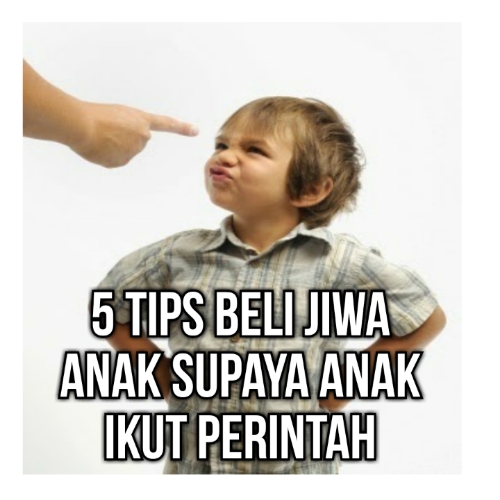 5 Tips Beli Jiwa Anak Supaya Anak Ikut Perintah