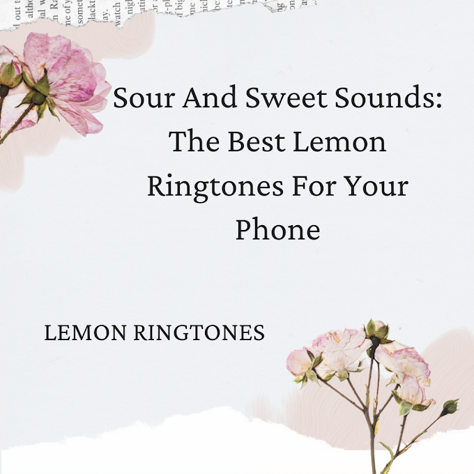 Sour And Sweet Sounds The Best Lemon Ringtones For Your Phone