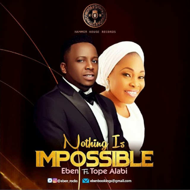 Eben Ft Tope Alabi  – Nothing Is Impossible 