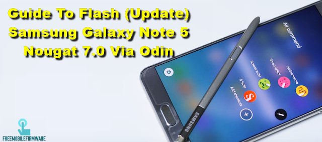 Guide To Flash (Update) Samsung Galaxy Note 5 Nougat 7.0 Via Odin