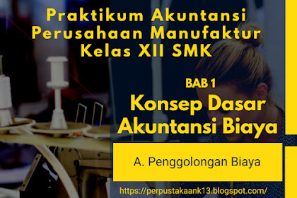 Konsep Dasar Akuntansi Biaya, Penggolongan Biaya