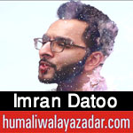 http://www.humaliwalayazadar.com/2018/03/imran-datoo-manqabat-2018.html