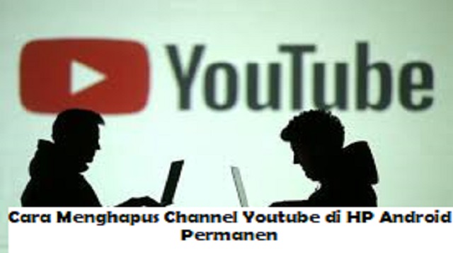Cara Menghapus Channel Youtube di HP Android Permanen Cara Menghapus Channel Youtube di HP Android Permanen Terbaru