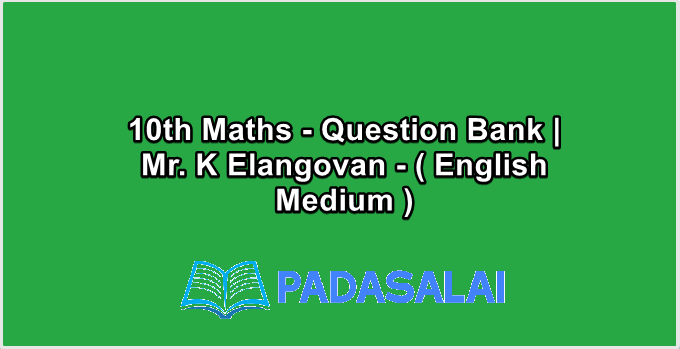 10th Maths - Question Bank | Mr. K Elangovan - ( English Medium )