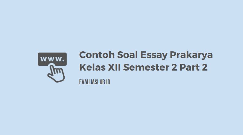 Contoh Soal Essay Prakarya Kelas XII Semester 2 Part 2