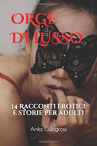 ORGE DI LUSSO: 14 Racconti erotici e storie per adulti