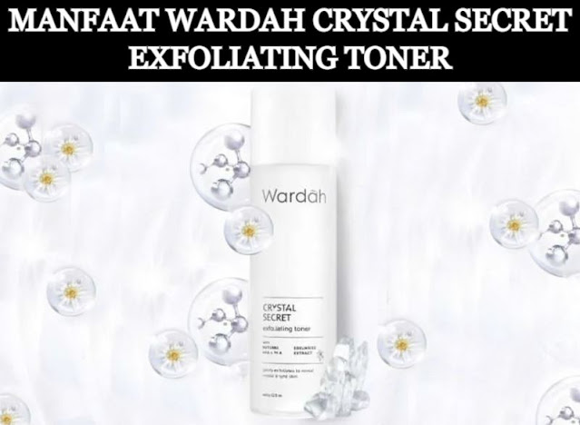 review wardah crystal secret exfoliating toner, wardah crystal secret exfoliating toner ingredients, harga toner wardah crystal secret, urutan pemakaian wardah crystal secret, rangkaian wardah crystal secret, wardah exfoliating toner, wardah crystal secret exfoliating toner untuk apa, harga wardah crystal secret exfoliating toner