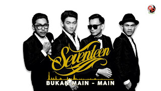  dinyanyikan oleh Seventeen Band di album Pantang Mundur Tahun  [07,15 MB] Seventeen Band - Bukan Main - Main