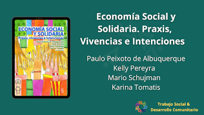 Economía Social y Solidaria. Praxis, Vivencias e Intenciones - Paulo Peixoto de Albuquerque, Kelly Pereyra, Mario Schujman  & Karina Tomatis