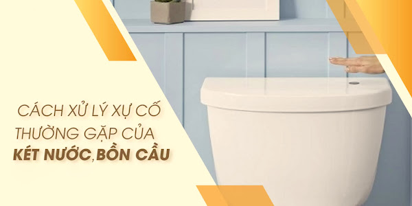 Xử lý bồn cầu – Nguyên nhân và cách khắc phục hiệu quả tại nhà