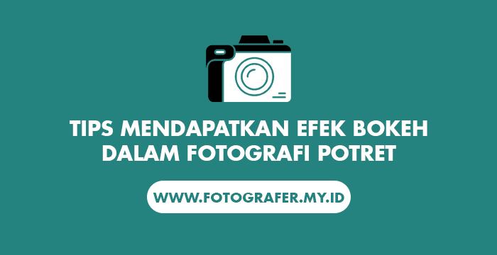 Tips Mendapatkan Efek Bokeh dalam Fotografi Potret