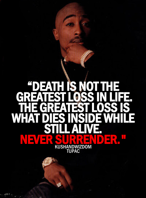 Thug life: DEATH IS NOT THE GREATEST LOSS IN LIFE . THE 