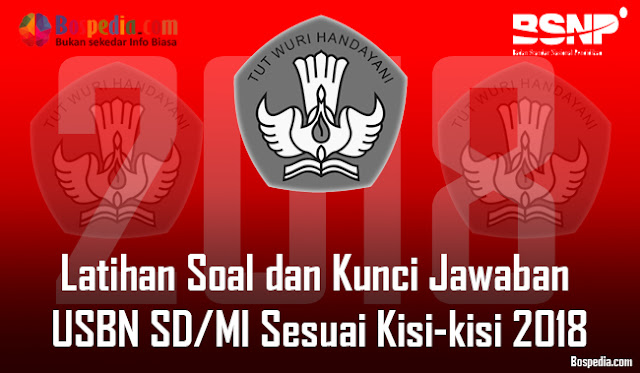 Lengkap - Latihan Soal dan Kunci Jawaban USBN SD/MI Sesuai Kisi-kisi 2018