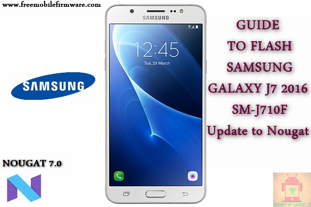 Guide To Flash Samsung Galaxy J7 2016 SM-J710F Nougat 7.0 Odin Method Tested Firmware All Regions