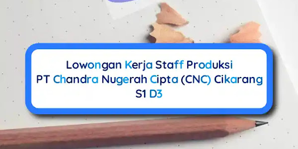 Lowongan Kerja Staff Produksi PT Chandra Nugerah Cipta, Cikarang