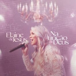 Baixar Música Gospel Na Unção de Deus Ao Vivo Elaine de Jesus