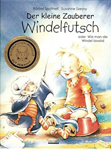 Der kleine Zauberer Windelfutsch - Oder Wie man die Windel loswird