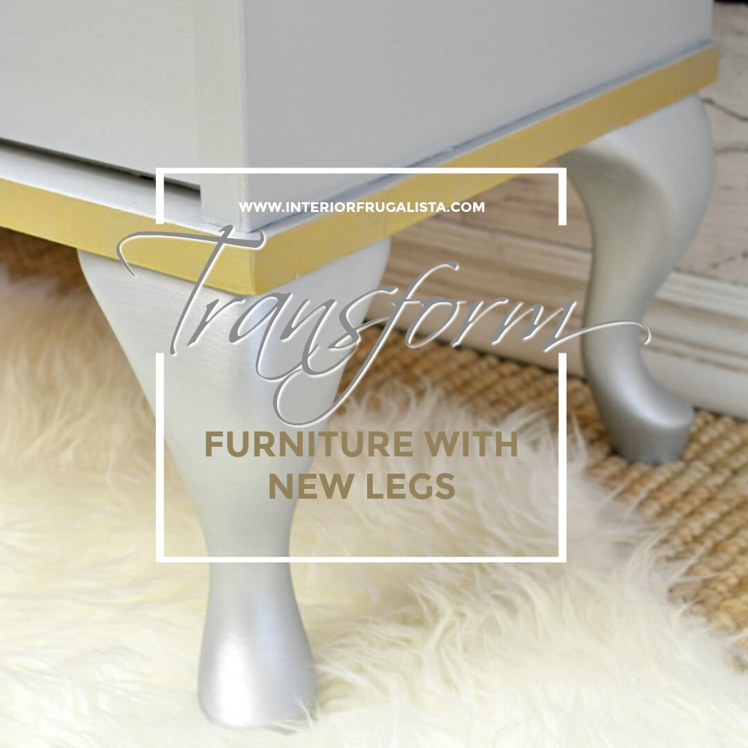 How To Completely Change Old Furniture With New Legs