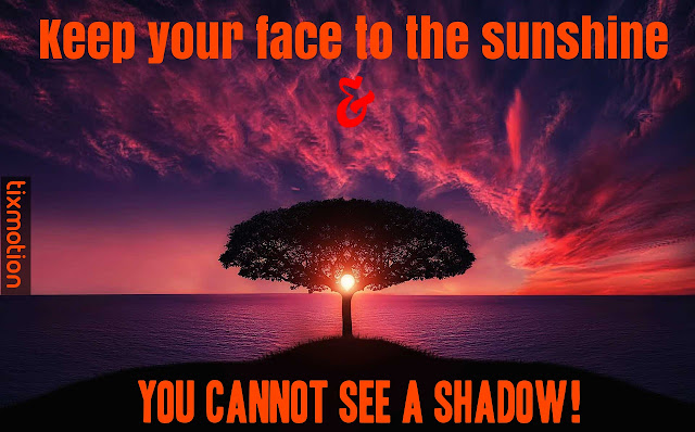 Keep your face to the sunshine and you cannot see a shadow Sun quotes with images photo free download hd