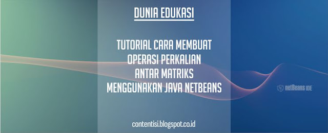 Tutorial Cara Membuat Operasi Perkalian Antar Matriks Menggunakan Java NetBeans