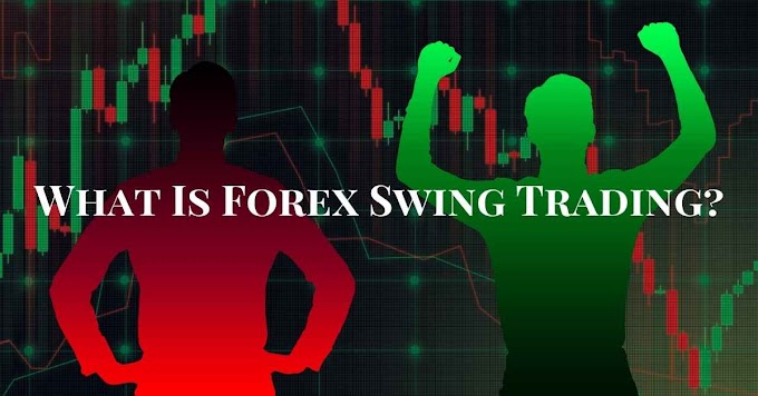 What Is Forex Swing Trading To Generate Profits Firmly? 