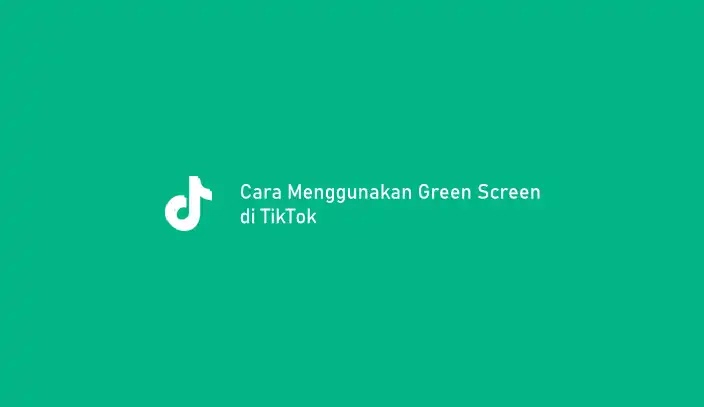 Cara Menggunakan Green Screen di TikTok