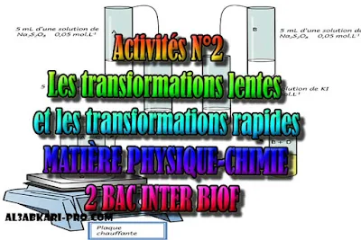 Activités N°2 Les transformations lentes et les transformations rapides, 2 bac inter biof PDF, Physique chimie, 2 bac inter, sciences biof, PDF, BIOF, baccalauréat international maroc, baccalauréat international, BAC, 2 éme Bac, Exercices, Cours, devoirs, examen nationaux, exercice, filière, 2ème Baccalauréat, cours gratuit, cours gratuit en ligne, cours particuliers, cours à domicile, soutien scolaire à domicile, les cours particuliers, cours de soutien, les cours de soutien, cours online, cour online.