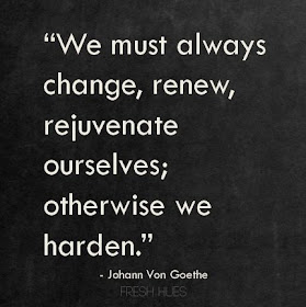 #quote image We must always change, renew, rejuvenate ourselves otherwise we harden. Goethe