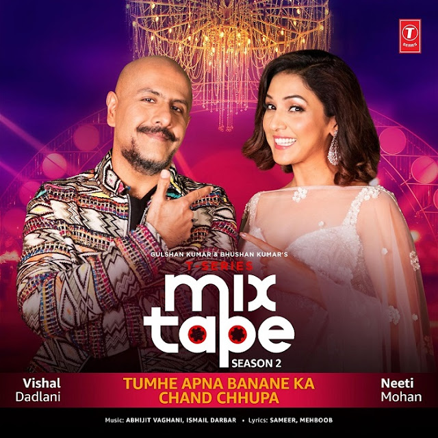 Tumhe Apna Banane Ka-Chand Chhupa (From T-Series Mixtape Season 2) By Neeti Mohan, Vishal Dadlani, Abhijit Vaghani & Ismail Darbar