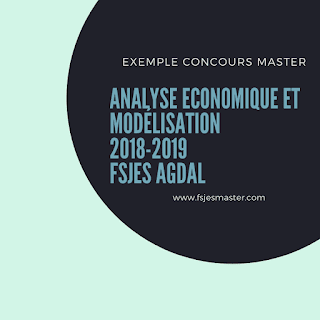 Exemple Concours Master Analyse Economique et Modélisation (EAM) 2018-2019 - Fsjes Agdal