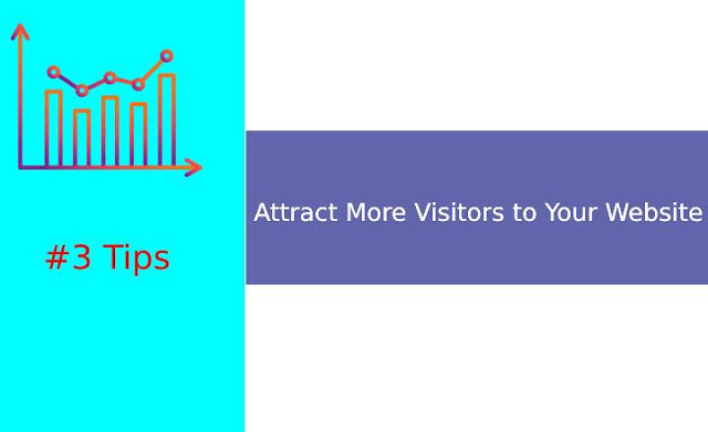 3 Tips to Attract More Visitors to Your Website