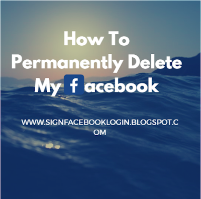 How To Permanently Delete My Facebook