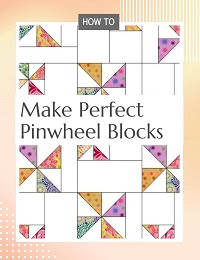 How To Make Perfect Pinwheel Blocks