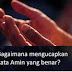 Perbedaan Arti Kata AMIN, AAMIN, AMIIN Dan AAMIIN