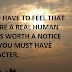 IF YOU HAVE TO FEEL THAT YOU ARE A REAL HUMAN WHO IS WORTH A NOTICE THEN YOU MUST HAVE CHARACTER. 