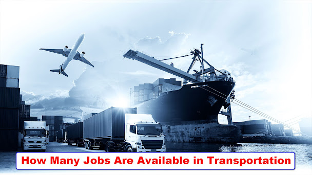 How Many Jobs Are Available in Transportation Update 2022