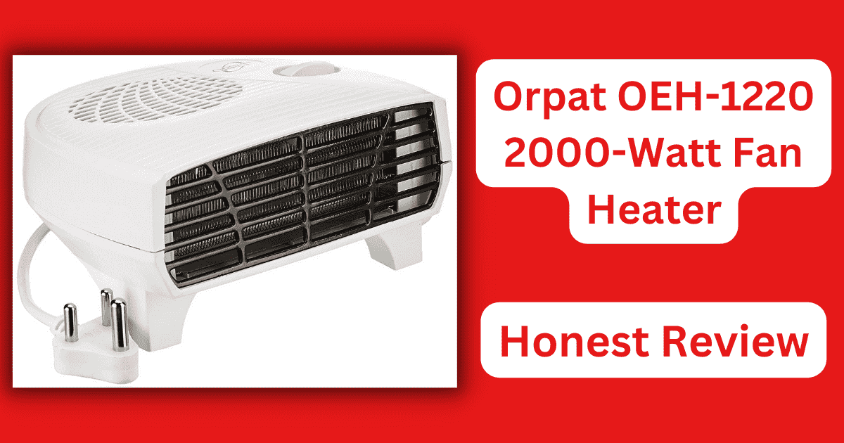 Orpat OEH-1200 2000-Watt Fan Heater Review