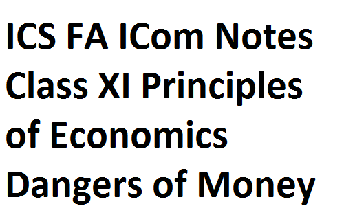 ICS FA ICom Notes Class XI Principles of Economics Dangers of Money fsc notes