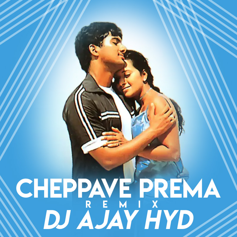 Cheppave-Prema-(Remix)-Dj-Ajay-Hyd