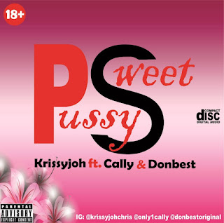 Music: Krissyjoh ft Cally & Donbest - Pu**y Sweet